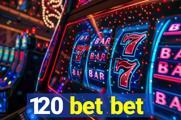 120 bet bet